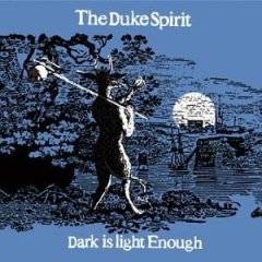 Duke Spirit : Dark Is Light Enough